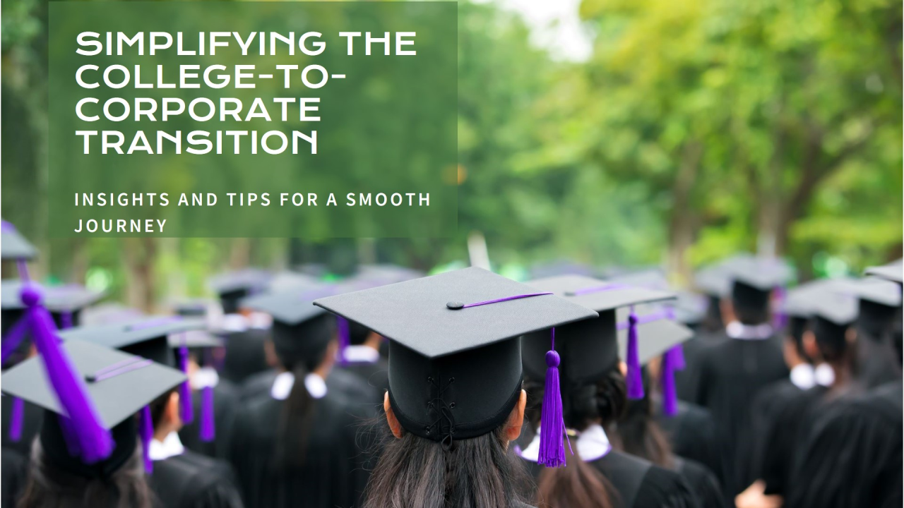 Stuck in Your Corporate Journey? Simplifying the College-to-Corporate Transition with Insights and Tips