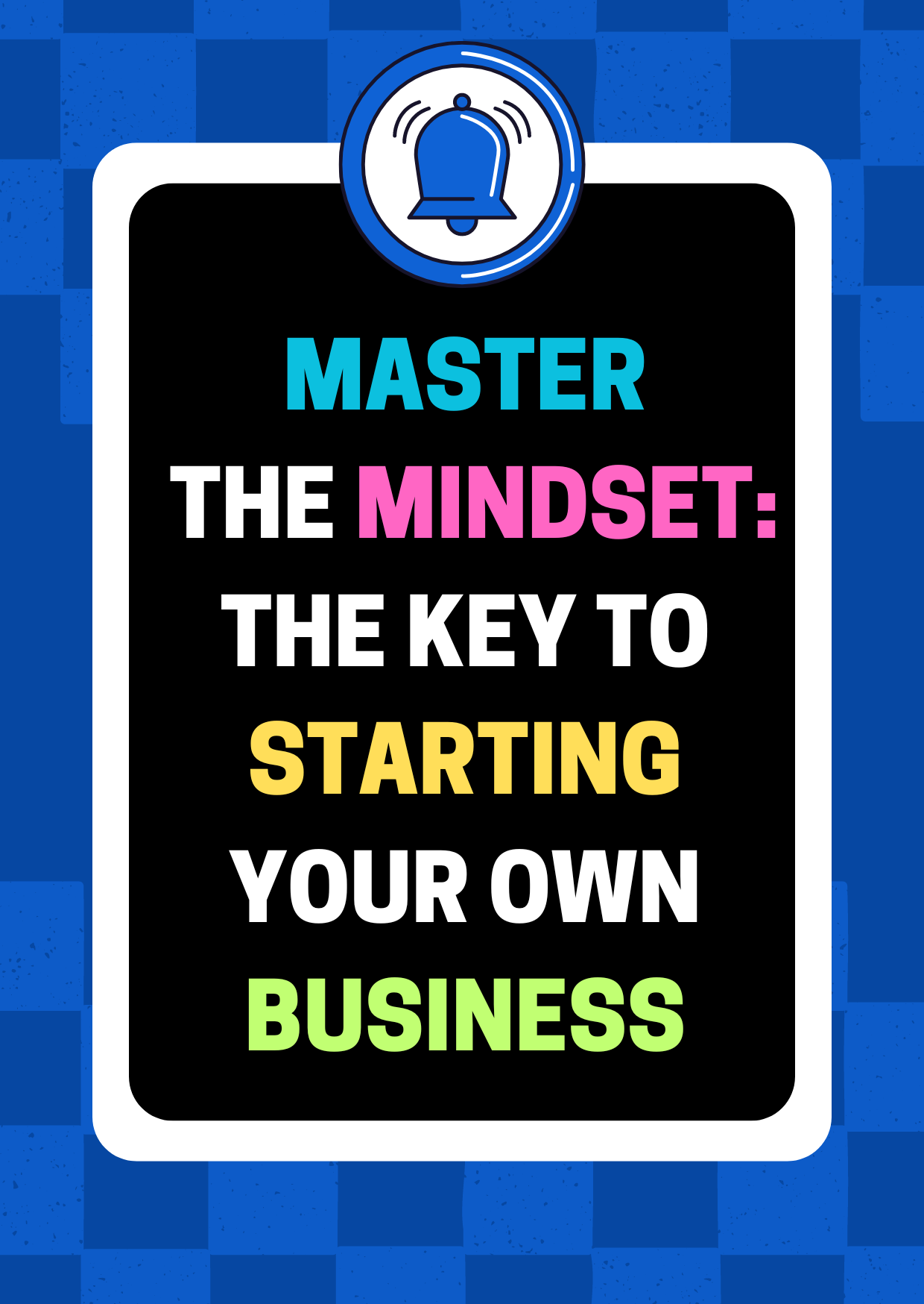 Master the Mindset: The Key to Starting Your Own Business