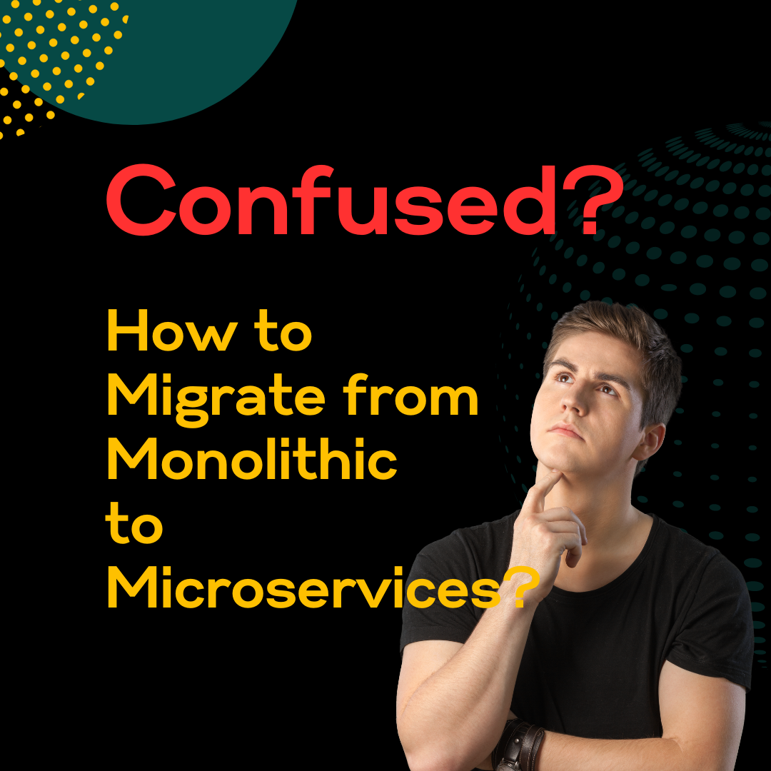 How to Migrate from Monolithic to Microservices?