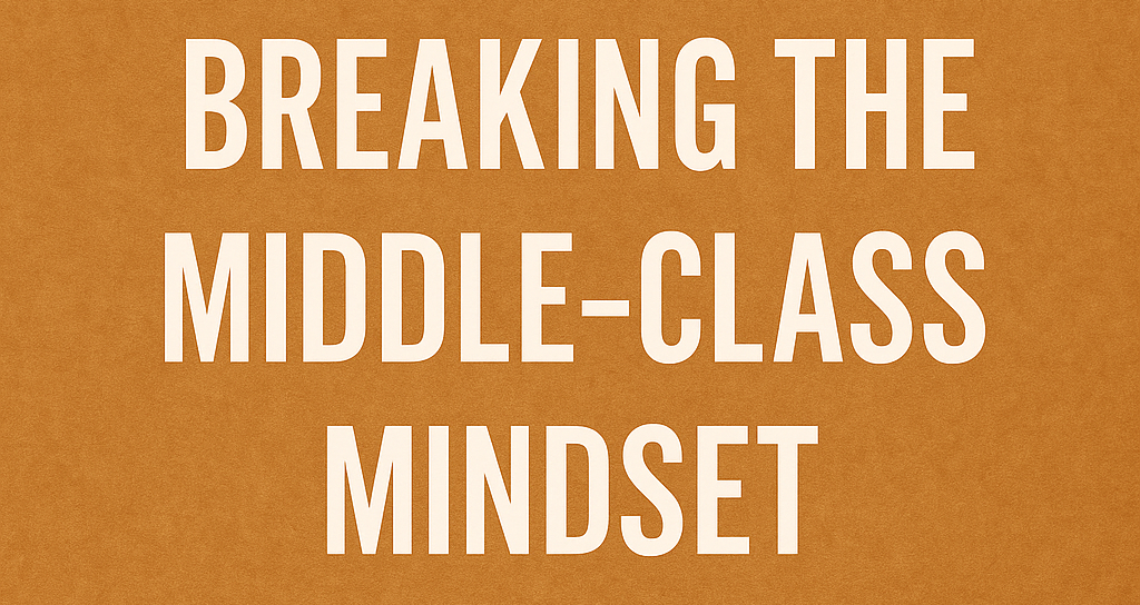 Breaking the Middle-Class Mindset: Why Success Is Not in Shortage, but Our Thinking Is